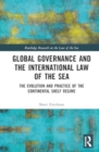Image for Global Governance and the International Law of the Sea : The Evolution and Practice of the Continental Shelf Regime