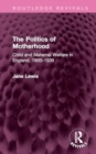 Image for The politics of motherhood  : child and maternal welfare in England, 1900-1939