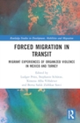 Image for Forced Migration in Transit : Migrant Experiences of Organized Violence in Mexico and Turkey