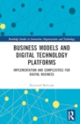 Image for Business models and digital technology platforms  : implementation and complexities for digital business
