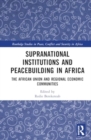 Image for Supranational Institutions and Peacebuilding in Africa : The African Union and Regional Economic Communities