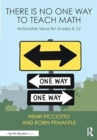 Image for There is No One Way to Teach Math : Actionable Ideas for Grades 6-12