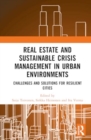 Image for Real Estate and Sustainable Crisis Management in Urban Environments : Challenges and solutions for resilient cities
