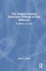 Image for The Jungian Inspired Holocaust Writings of Etty Hillesum : To Write is to Act