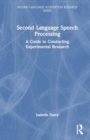 Image for Second Language Speech Processing : A Guide to Conducting Experimental Research