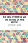 Image for The New Reformism and the Revival of Karl Kautsky : The Renegade’s Revenge