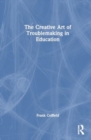 Image for The Creative Art of Troublemaking in Education