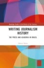 Image for Writing Journalism History : The Press and Academia in Brazil