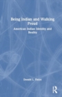 Image for Being Indian and Walking Proud : American Indian Identity and Reality
