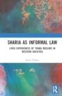 Image for Sharia as Informal Law : Lived Experiences of Young Muslims in Western Societies