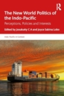 Image for The New World Politics of the Indo-Pacific : Perceptions, Policies and Interests