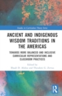 Image for Ancient and Indigenous Wisdom Traditions in the Americas : Towards More Balanced and Inclusive Curricular Representations and Classroom Practices