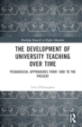Image for The Development of University Teaching Over Time : Pedagogical Approaches from 1800 to the Present