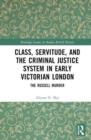 Image for Class, Servitude, and the Criminal Justice System in Early Victorian London