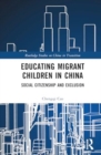 Image for Educating Migrant Children in China : Social Citizenship and Exclusion