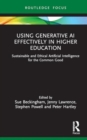 Image for Using generative AI effectively in higher education  : sustainable and ethical artificial intelligence for the common good
