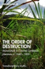 Image for The Order of Destruction : Monoculture in Colonial Caribbean Literature, c. 1640-1800