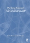 Image for Who Owns Democracy? : The Real Deep State and the Struggle Over Class and Caste in America