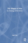 Image for The magma of war  : an ontology of the global