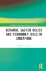 Image for Keramat, Sacred Relics and Forbidden Idols in Singapore