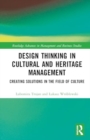 Image for Design Thinking in Cultural and Heritage Management : Creating Solutions in the Field of Culture