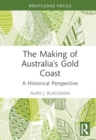 Image for The Making of Australia&#39;s Gold Coast : A Historical Perspective