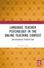 Image for Language Teacher Psychology in the Online Teaching Context : An Ecological Perspective