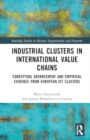 Image for Industrial Clusters in International Value Chains : Conceptual Advancement and Empirical Evidence from European ICT Clusters