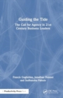 Image for Guiding the Tide : The Call for Agency in 21st Century Business Leaders