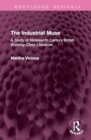 Image for The Industrial Muse : A Study of Nineteenth Century British Working-Class Literature