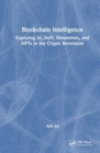 Image for Blockchain Intelligence : Exploring AI, DeFi, Metaverses, and NFTs in the Crypto Revolution