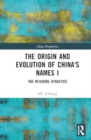 Image for The Origin and Evolution of China&#39;s Names I