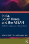 Image for India, South Korea and the ASEAN : Middle Power Diplomacy in the Indo-Pacific
