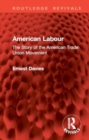 Image for American Labour : The Story of the American Trade Union Movement