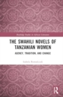 Image for The Swahili Novels of Tanzanian Women : Agency, Tradition, and Change