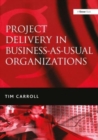 Image for Project Delivery in Business-as-Usual Organizations