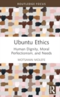 Image for Ubuntu Ethics : Human Dignity, Moral Perfectionism, and Needs