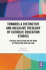 Image for Towards a Distinctive and Inclusive Theology of Catholic Education Studies