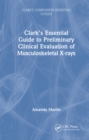 Image for Clark’s Essential Guide to Preliminary Clinical Evaluation of Musculoskeletal X-rays