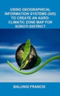 Image for Using Geographical Information Systems (GIS) to create an Agroclimatic Zone Map for Soroti District