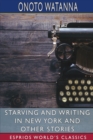 Image for Starving and Writing in New York and Other Stories (Esprios Classics)