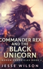 Image for Commander Rex And The Black Unicorn (Kingdom Chronicles Book 2)