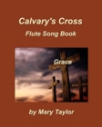 Image for Calvary&#39;s Cross Flute Song Book One : Flute Praise Worship Church