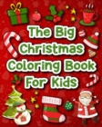 Image for The Big Christmas Coloring Book for Kids : 60 Amazing Christmas Pages to Color Including Santa, Christmas Trees &amp; More
