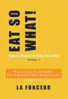 Image for Eat So What! Smart Ways to Stay Healthy Volume 1 (Full Color Print)
