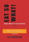 Image for Eat So What! Smart Ways to Stay Healthy Volume 2 : (Mini edition)
