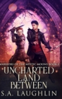 Image for Uncharted Land Between (Warriors Of The Mystic Moons Book 2)