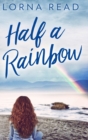 Image for Half A Rainbow : Large Print Hardcover Edition