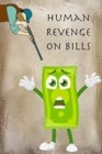 Image for Human Revenge on Bills : Bill Payment Notebook Monthly Organizer Book Bill Tracker Journal