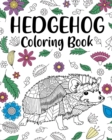 Image for Hedgehog Coloring Book : Coloring Books for Adults, Hedgehog Lover Gift, Animal Coloring Book